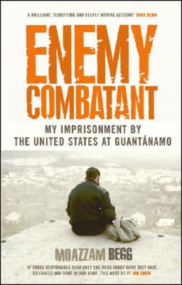 Enemy combatant : my imprisonment at Guantánamo, Bagram, and Kandahar