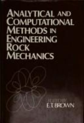 ANALYTICAL AND COMPUTATIONAL METHODS IN ENGINEERING ROCK MECHANICS