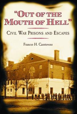 "Out of the mouth of hell" : Civil War prisons and escapes