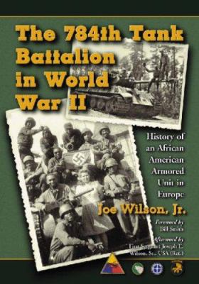 The 784th Tank Battalion in World War II : history of an African American armored unit in Europe