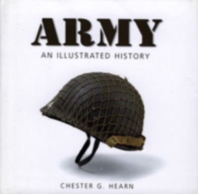 Army : an illustrated history : the U.S. Army from 1775 to the 21st century
