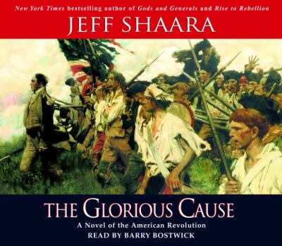 The glorious cause : a novel of the American Revolution