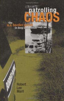 Patrolling chaos : the U.S. Border Patrol in deep South Texas