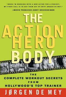 The action hero body : the complete workout secrets from hollywood's top trainer