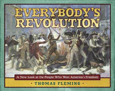 Everybody's revolution : a new look at the people who won America's freedom