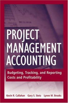 Project management accounting : budgeting, tracking, and reporting costs and profitability