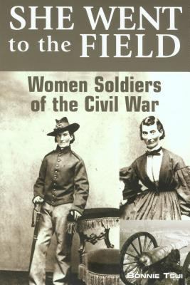 She went to the field : women soldiers of the Civil War