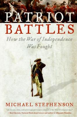 Patriot battles : how the War of Independence was fought