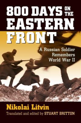 800 days on the Eastern Front : a Russian soldier remembers World War II