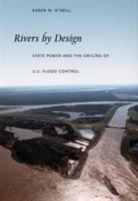Rivers by design : state power and the origins of U.S. flood control