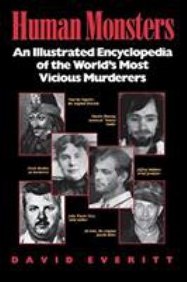 Human monsters : an illustrated encyclopedia of the world's most vicious murderers