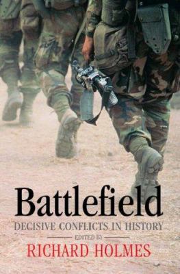 Battlefield : decisive conflicts in history