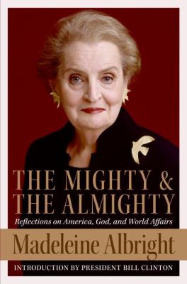 The mighty and the Almighty : reflections on America, God, and world affairs