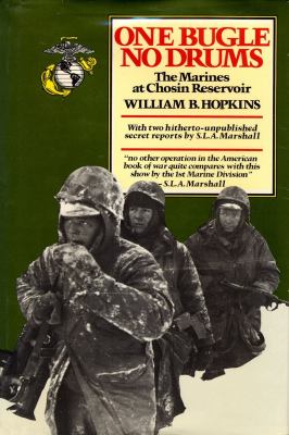 One bugle, no drums : the Marines at Chosin Reservoir