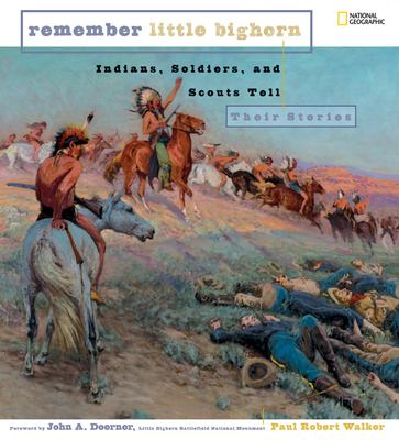 Remember Little Bighorn : Indians, soldiers, and scouts tell their stories