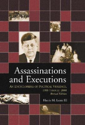 Assassinations and executions : an encyclopedia of political violence, 1900 through 2000