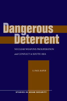 Dangerous deterrent : nuclear weapons proliferation and conflict in South Asia
