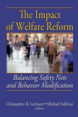 The impact of welfare reform : balancing safety nets and behavior modification