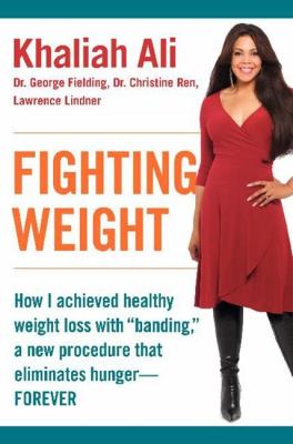 Fighting weight : how I achieved healthy weight loss with "banding," a new procedure that eliminates hunger-- forever