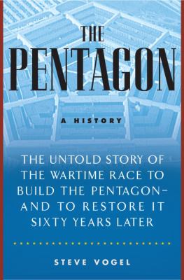 The Pentagon a history : the untold story of the wartime race to build the pentagon-- and restore it sixty years later