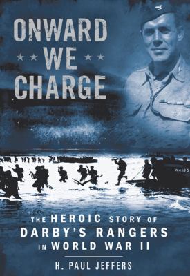 Onward we charge : the heroic story of Darby's rangers in World War II
