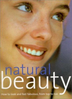 Natural beauty : how to look and feel fabulous from top to toe