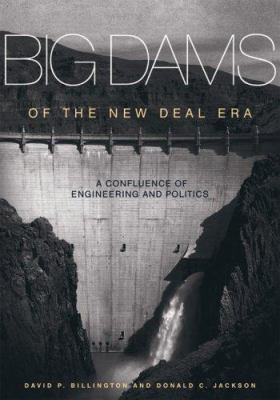 Big dams of the New Deal era : a confluence of engineering and politics