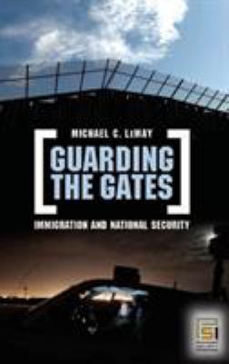 Guarding the gates : immigration and national security