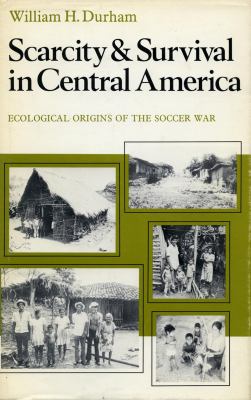 Scarcity and survival in Central America : ecological origins of the soccer war