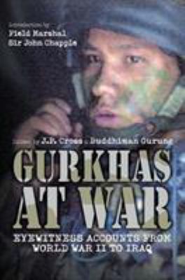 Gurkhas at war : eyewitness accounts from World War II to Iraq
