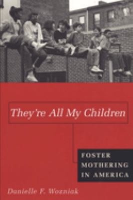 They're all my children : foster mothering in America