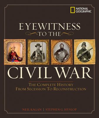 Eyewitness to the Civil War : the complete history from secession to Reconstruction