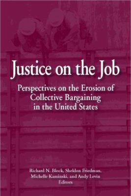Justice on the job : perspectives on the erosion of collective bargaining in the United States