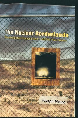 The nuclear borderlands : the Manhattan Project in post-Cold War New Mexico