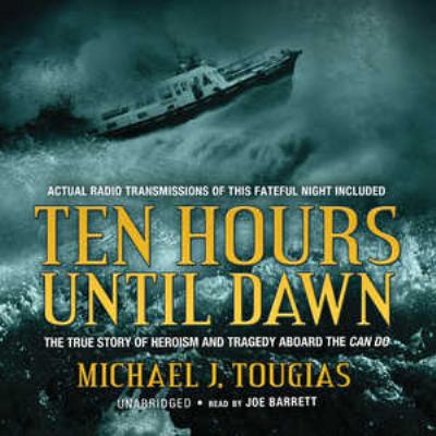 Ten hours until dawn : [the true story of heroism and tragedy aboard the Can Do]