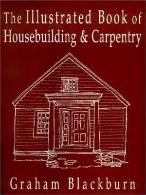 The illustrated book of housebuilding & carpentry