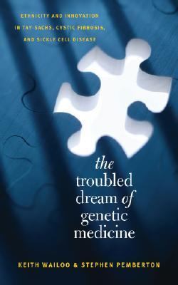 The troubled dream of genetic medicine : ethnicity and innovation in Tay-Sachs, cystic fibrosis, and sickle cell disease