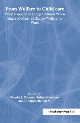 From welfare to child care : what happens to young children when single mothers exchange welfare for work?