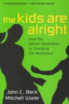 The kids are alright : how the gamer generation is changing the workplace
