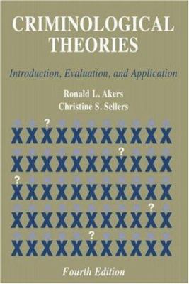 Criminological theories : introduction, evaluation, and application