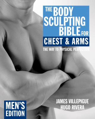 The body sculpting bible for chest & arms : men's edition