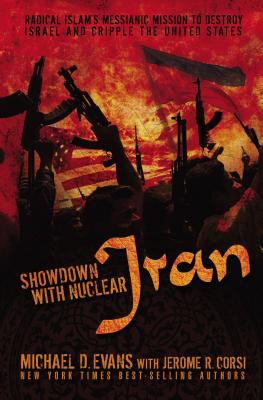 Showdown with nuclear Iran : radical Islam's messianic mission to destroy Israel and cripple the United States