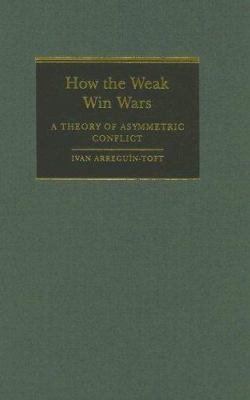 How the weak win wars : a theory of asymmetric conflict