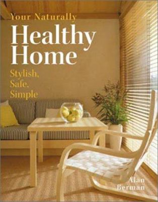 Your naturally healthy home : stylish, safe, simple