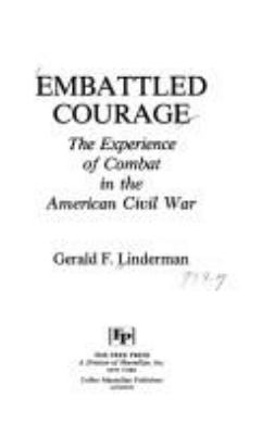 Embattled courage : the experience of combat in the American Civil War