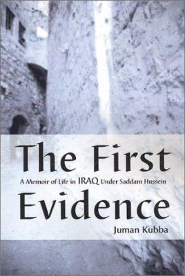 The first evidence : a memoir of life in Iraq under Saddam Hussein