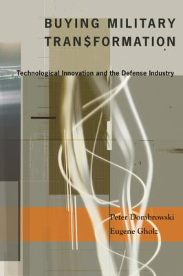 Buying military transformation : technological innovation and the defense industry