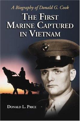 The first Marine captured in Vietnam : a biography of Donald G. Cook