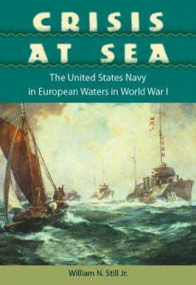 Crisis at sea : the United States Navy in European waters in World War I