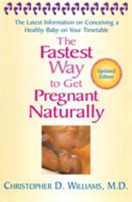 The fastest way to get pregnant naturally : the latest information on conceiving a healthy baby on your timetable